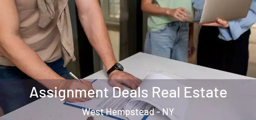  Assignment Deals Real Estate West Hempstead - NY