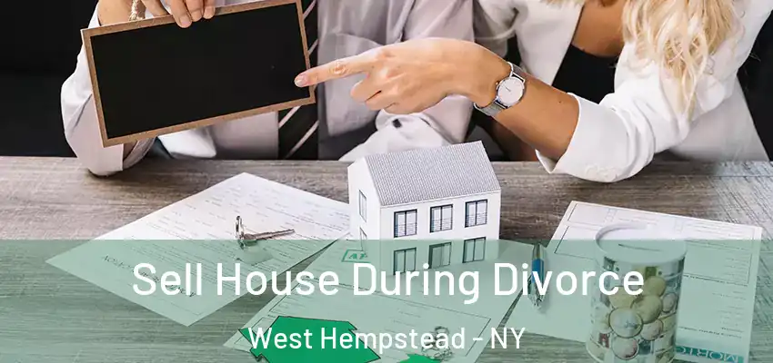  Sell House During Divorce West Hempstead - NY
