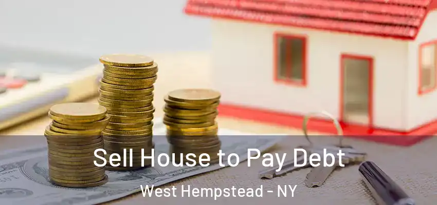  Sell House to Pay Debt West Hempstead - NY